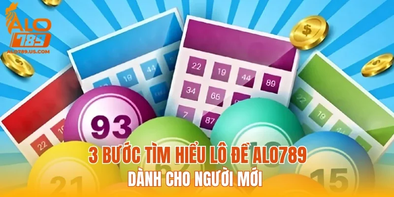 3 bước tìm hiểu lô đề ALO789 dành cho người mới
