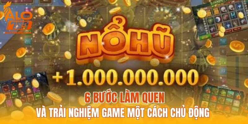 6 bước làm quen và trải nghiệm game một cách chủ động