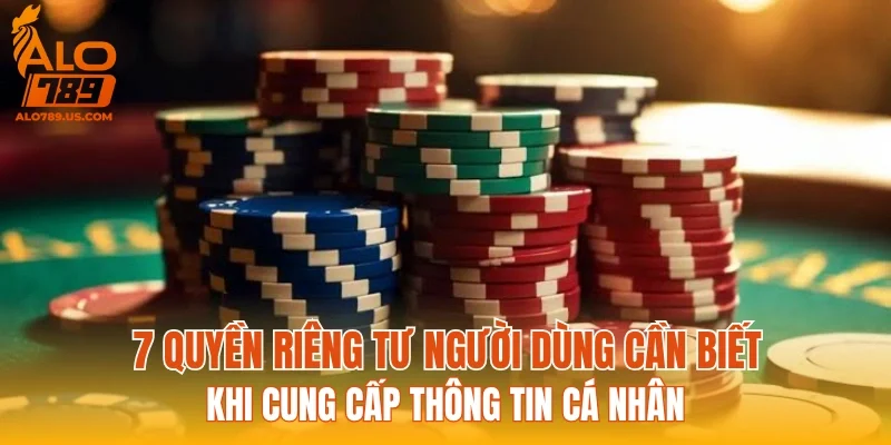 7 Quyền riêng tư người dùng cần biết khi cung cấp thông tin cá nhân