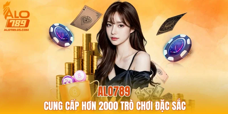 ALO789 cung cấp hơn 2000 trò chơi đặc sắc