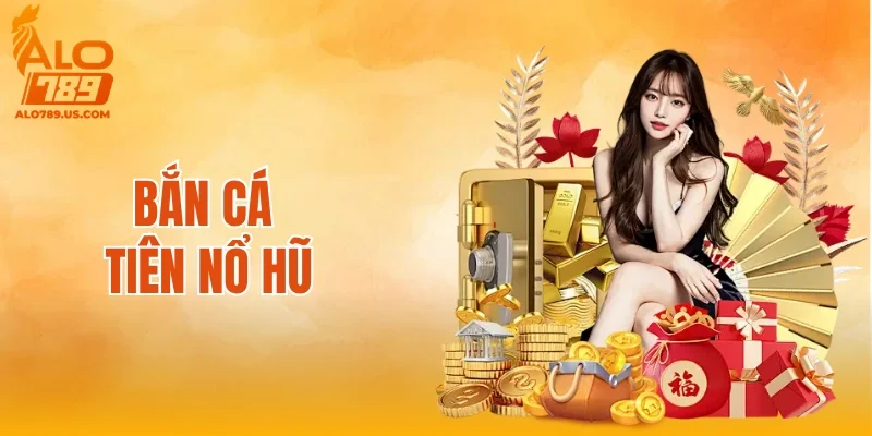 Bắn Cá Tiên Nổ Hũ