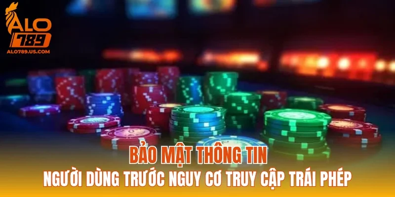 Bảo mật thông tin người dùng trước nguy cơ truy cập trái phép