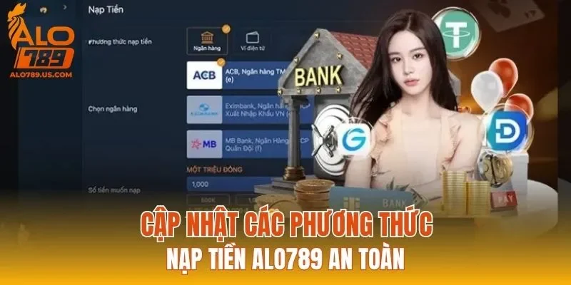 Cập nhật các phương thức nạp tiền ALO789 an toàn