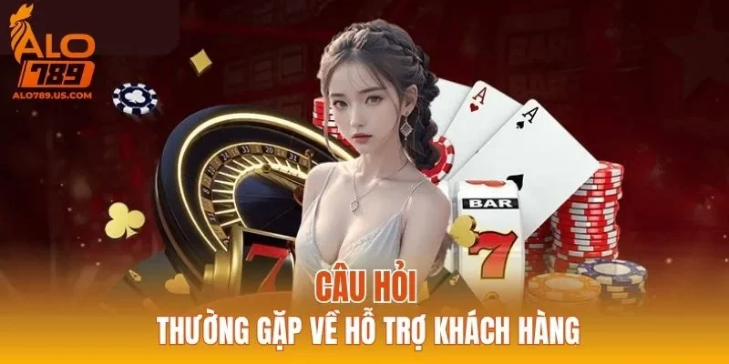 Câu hỏi thường gặp về hỗ trợ khách hàng