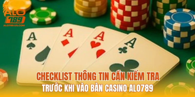 Checklist thông tin cần kiểm tra trước khi vào bàn casino ALO789