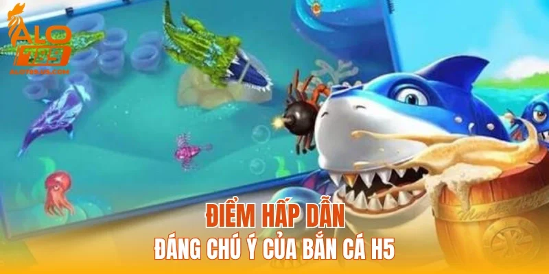 Điểm hấp dẫn đáng chú ý của bắn cá H5