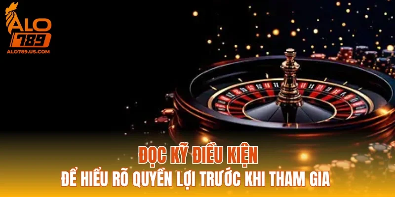 Đọc kỹ điều kiện để hiểu rõ quyền lợi trước khi tham gia
