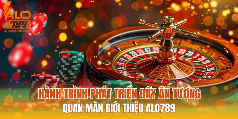 Hành trình phát triển đầy ấn tượng quan màn giới thiệu ALO789