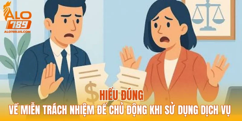Hiểu đúng về miễn trách nhiệm để chủ động khi sử dụng dịch vụ