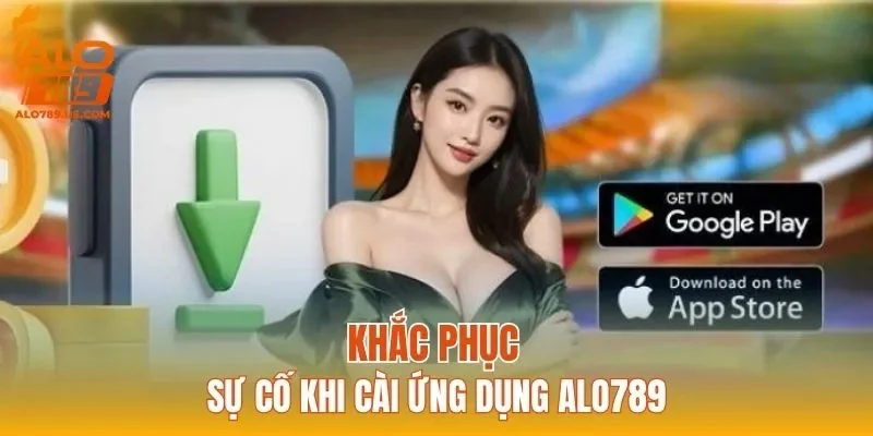 Khắc phục sự cố khi cài ứng dụng ALO789