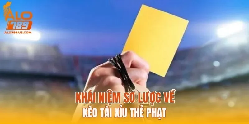 Khái niệm sơ lược về kèo tài xỉu thẻ phạt