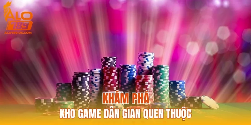 Khám phá kho game dân gian quen thuộc