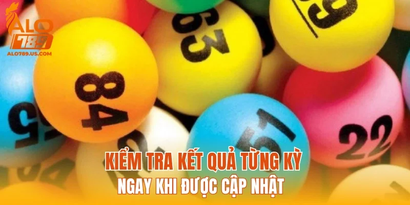 Kiểm tra kết quả từng kỳ ngay khi được cập nhật
