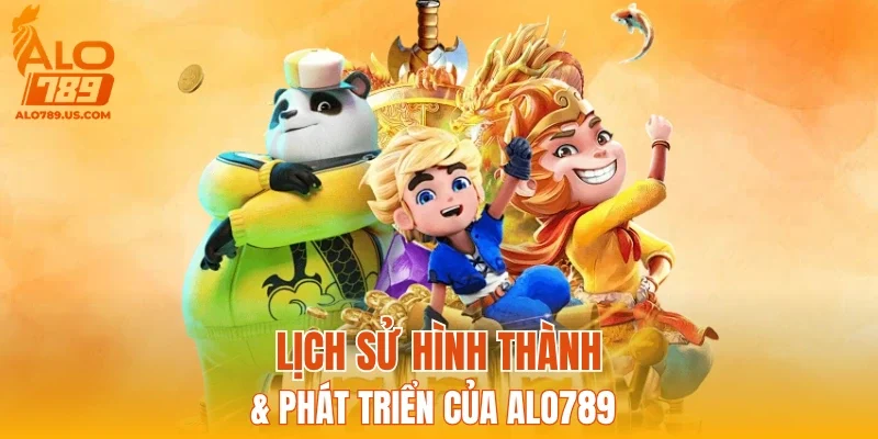 Lịch sử hình thành & phát triển của ALO789