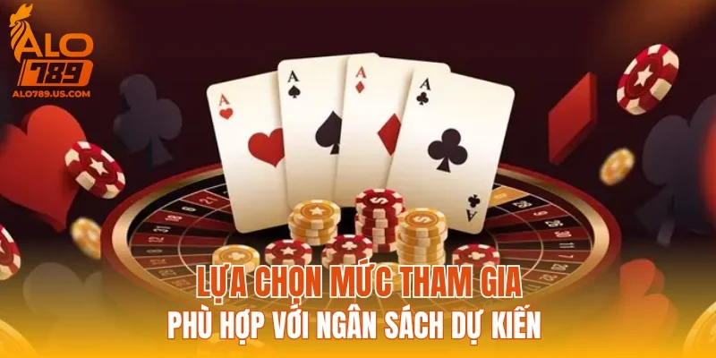 Lựa chọn mức tham gia phù hợp với ngân sách dự kiến