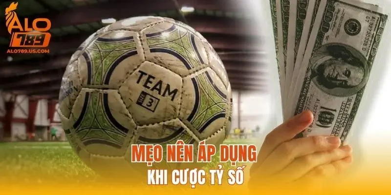 Mẹo nên áp dụng khi cược tỷ số