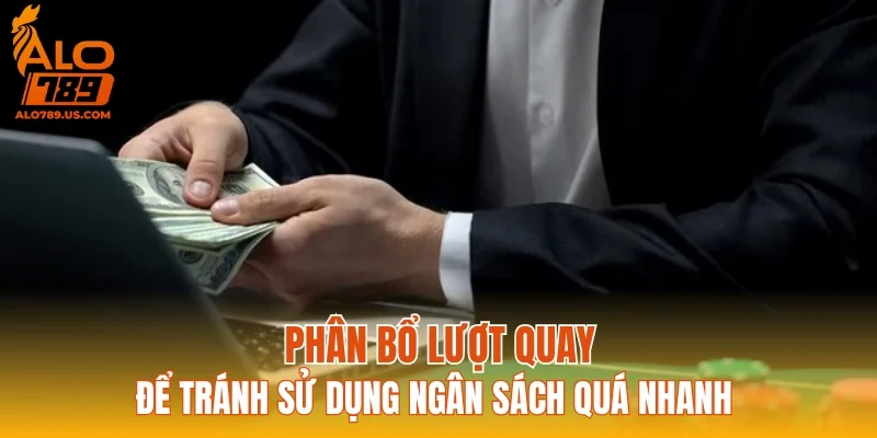Phân bổ lượt quay để tránh sử dụng ngân sách quá nhanh