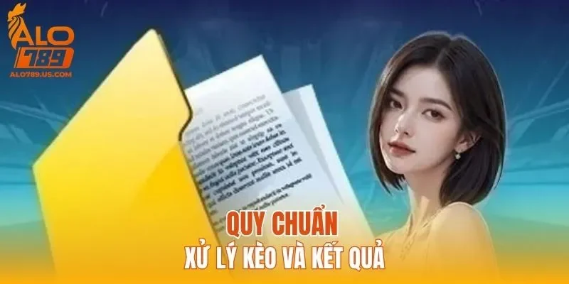 Quy chuẩn xử lý kèo và kết quả