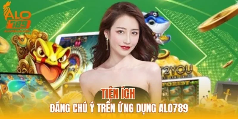 Tiện ích đáng chú ý trên ứng dụng ALO789