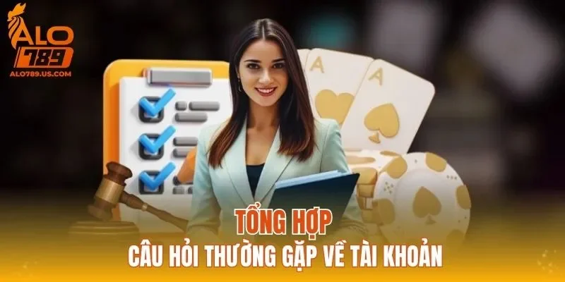 Tổng hợp câu hỏi thường gặp về tài khoản