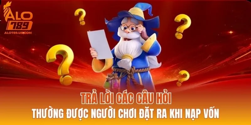 Trả lời các câu hỏi thường được người chơi đặt ra khi nạp vốn