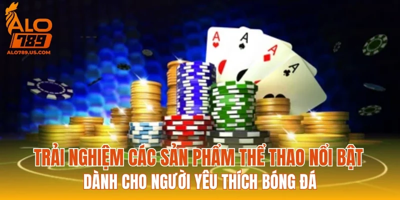 Trải nghiệm các sản phẩm thể thao nổi bật dành cho người yêu thích bóng đá