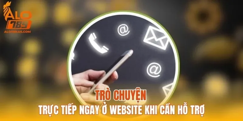 Trò chuyện trực tiếp ngay ở website khi cần hỗ trợ