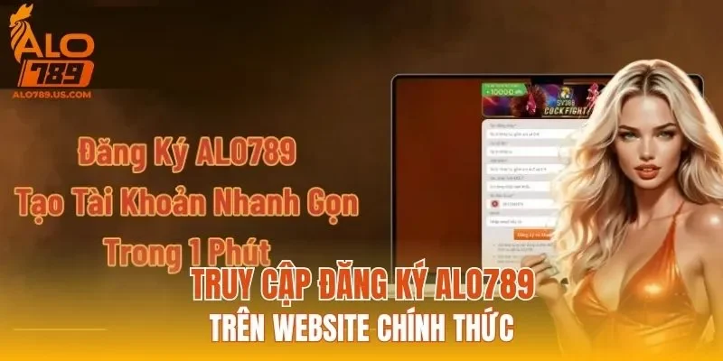 Truy cập đăng ký ALO789 trên website chính thức